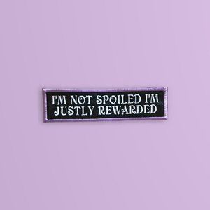 I'm not spoiled I'm justly rewarded fun patch for your favorite furry pet